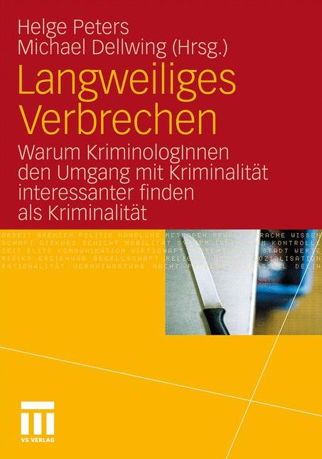 Langweiliges Verbrechen: Warum KriminologInnen den Umgang mit KriminalitÃ¤t interessanter finden als KriminalitÃ¤t
