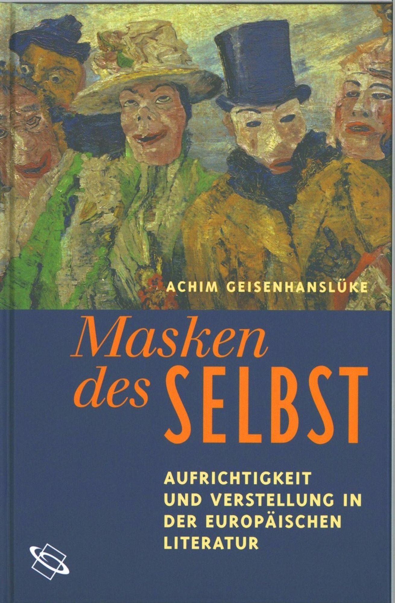 Masken des Selbst: Aufrichtigkeit und Verstellung in der europäischen Literatur