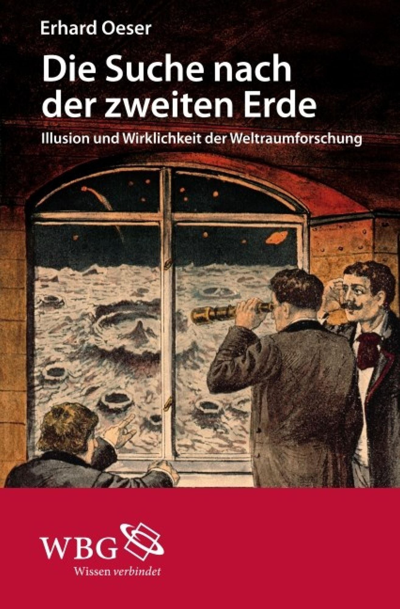 Die Suche nach der zweiten Erde: Illusion und Wirklichkeit der Weltraumforschung