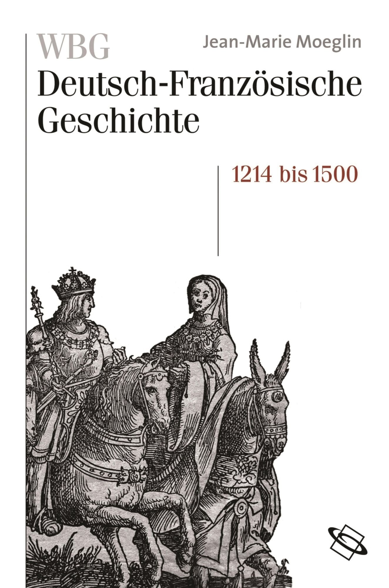 WBG Deutsch-Französische Geschichte / Kaisertum und allerchristlichster König 1214-1500