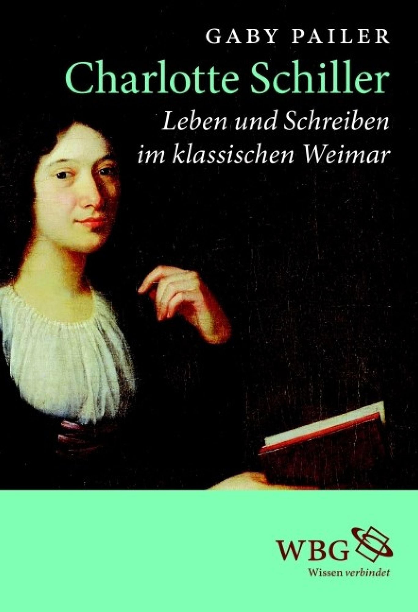 Charlotte Schiller: Leben und Schreiben im klassischen Weimar