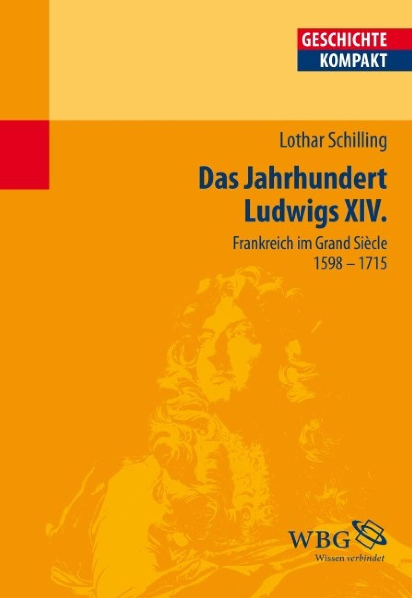 Das Jahrhundert Ludwigs XIV.: Frankreich im Grand Siècle 1598-1715