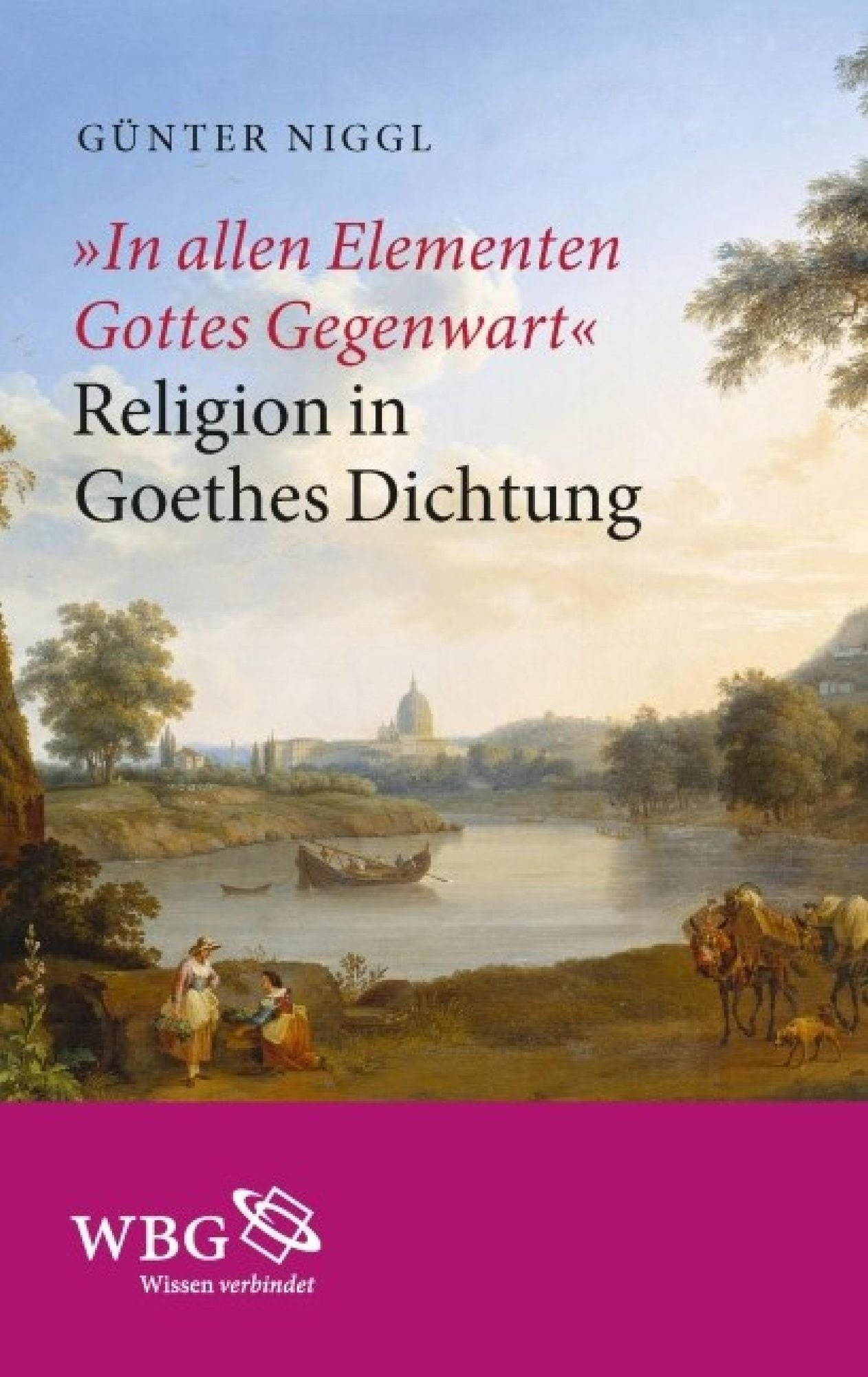 "In allen Elementen Gottes Gegenwart": Religion in Goethes Dichtung