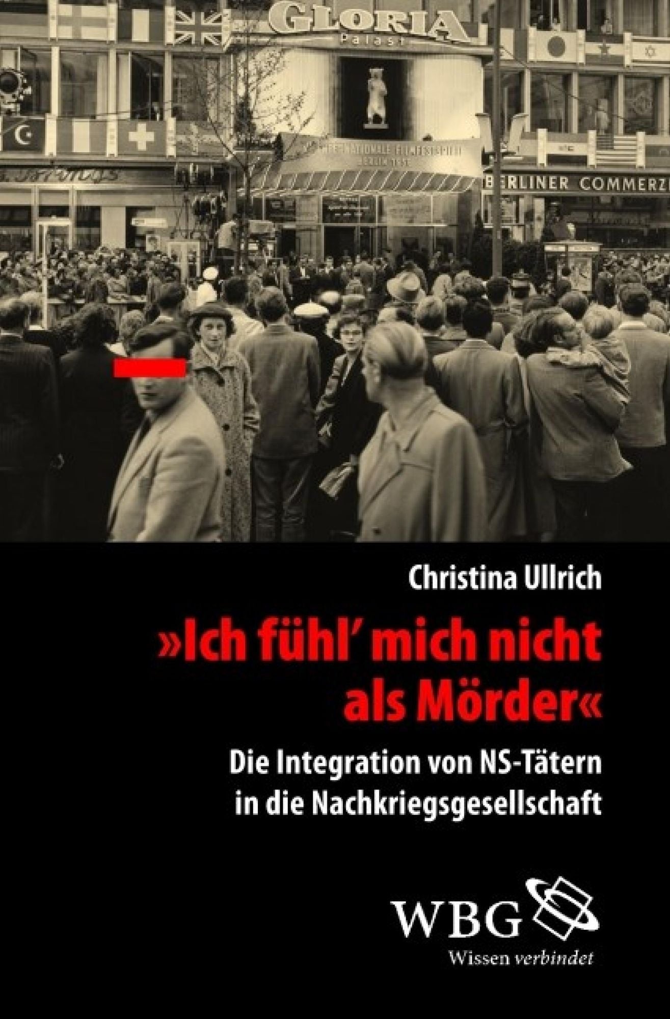 "Ich fühl mich nicht als Mörder!": Die Integration von NS-Tätern in die Nachkriegsgesellschaft