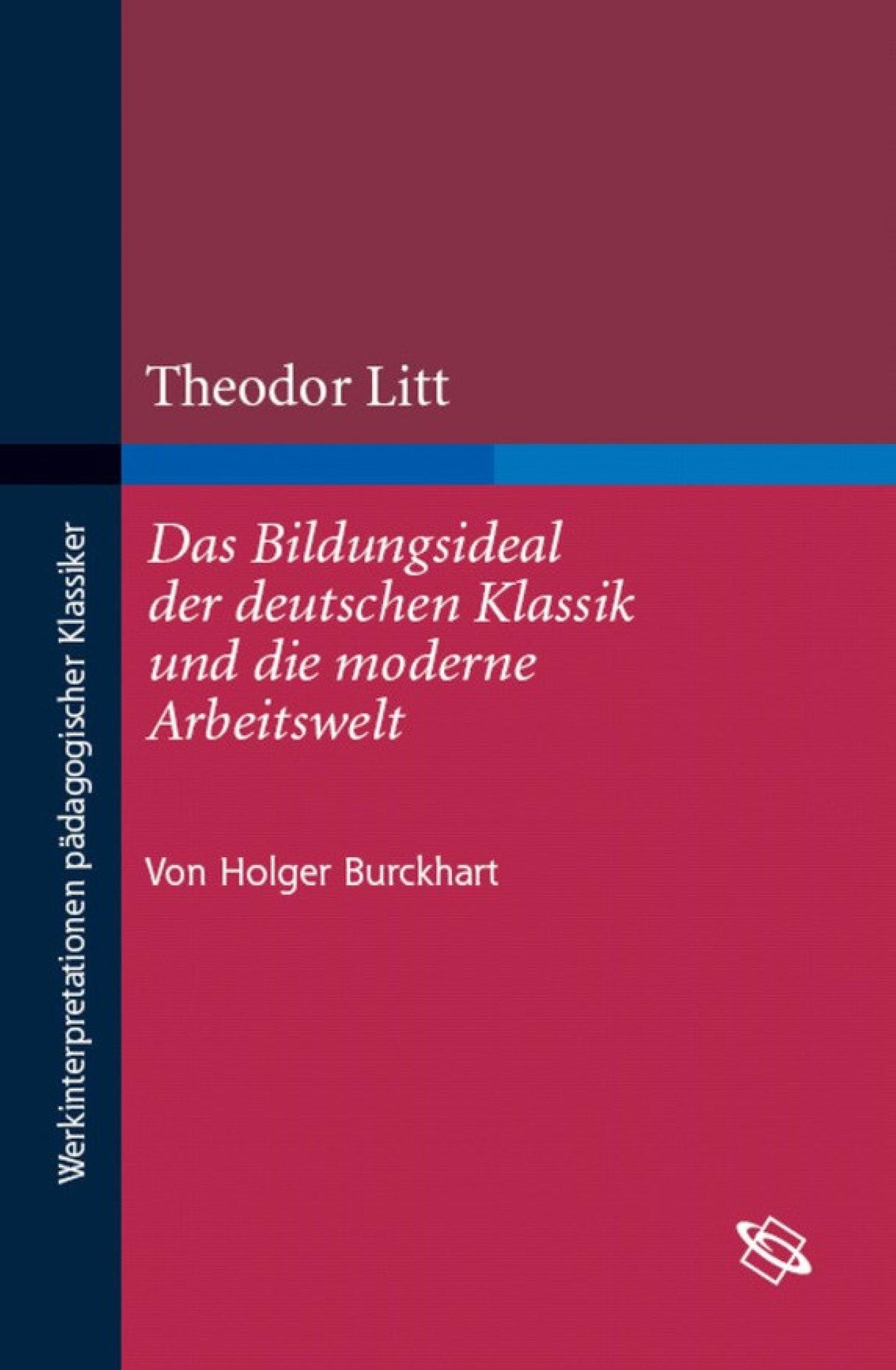 Theodor Litt: Das Bildungsideal der deutschen Klassik und die moderne Arbeitswelt