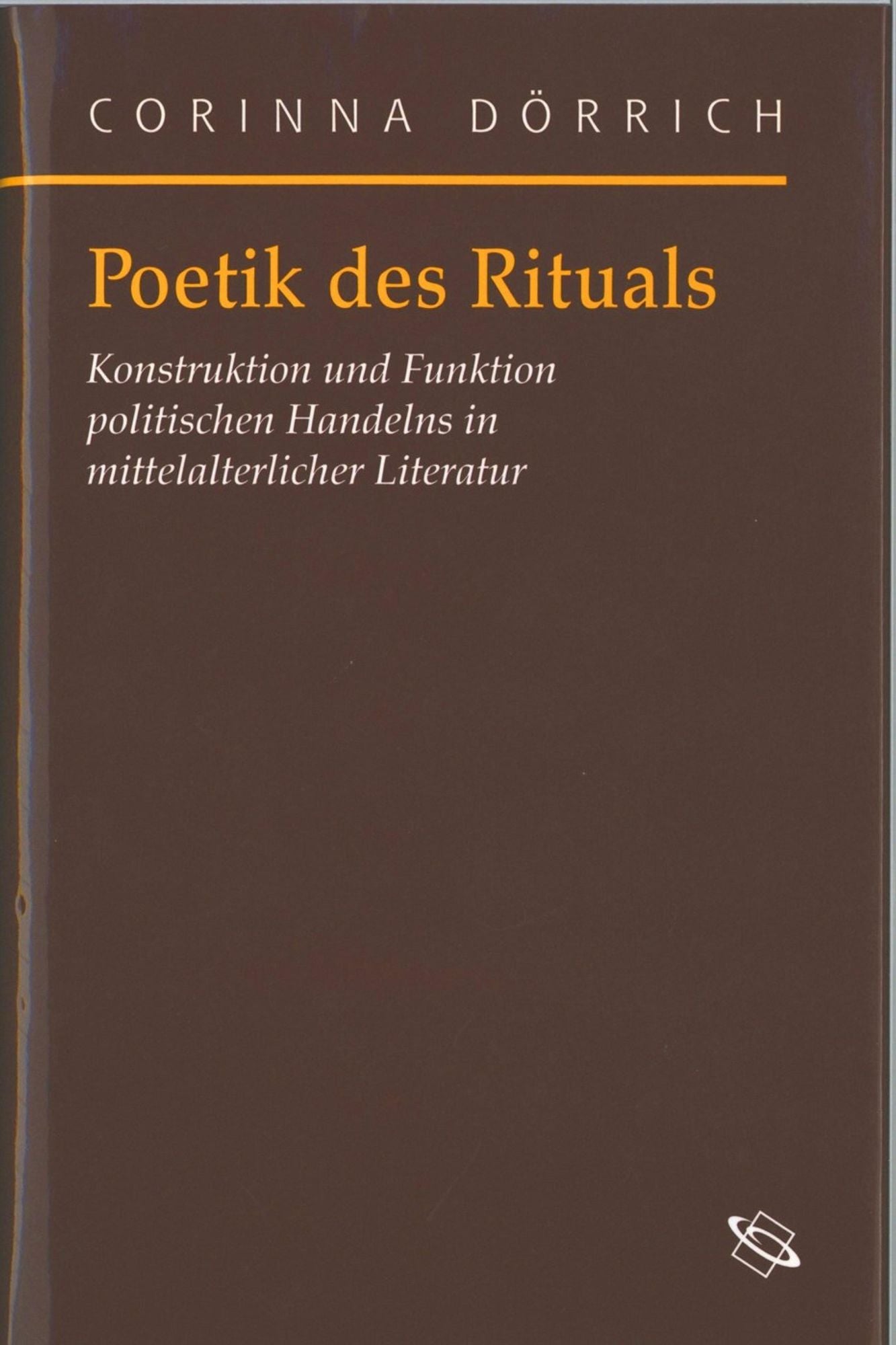 Poetik des Rituals: Konstruktion und Funktion politischen Handelns in mittelalterlicher Literatur