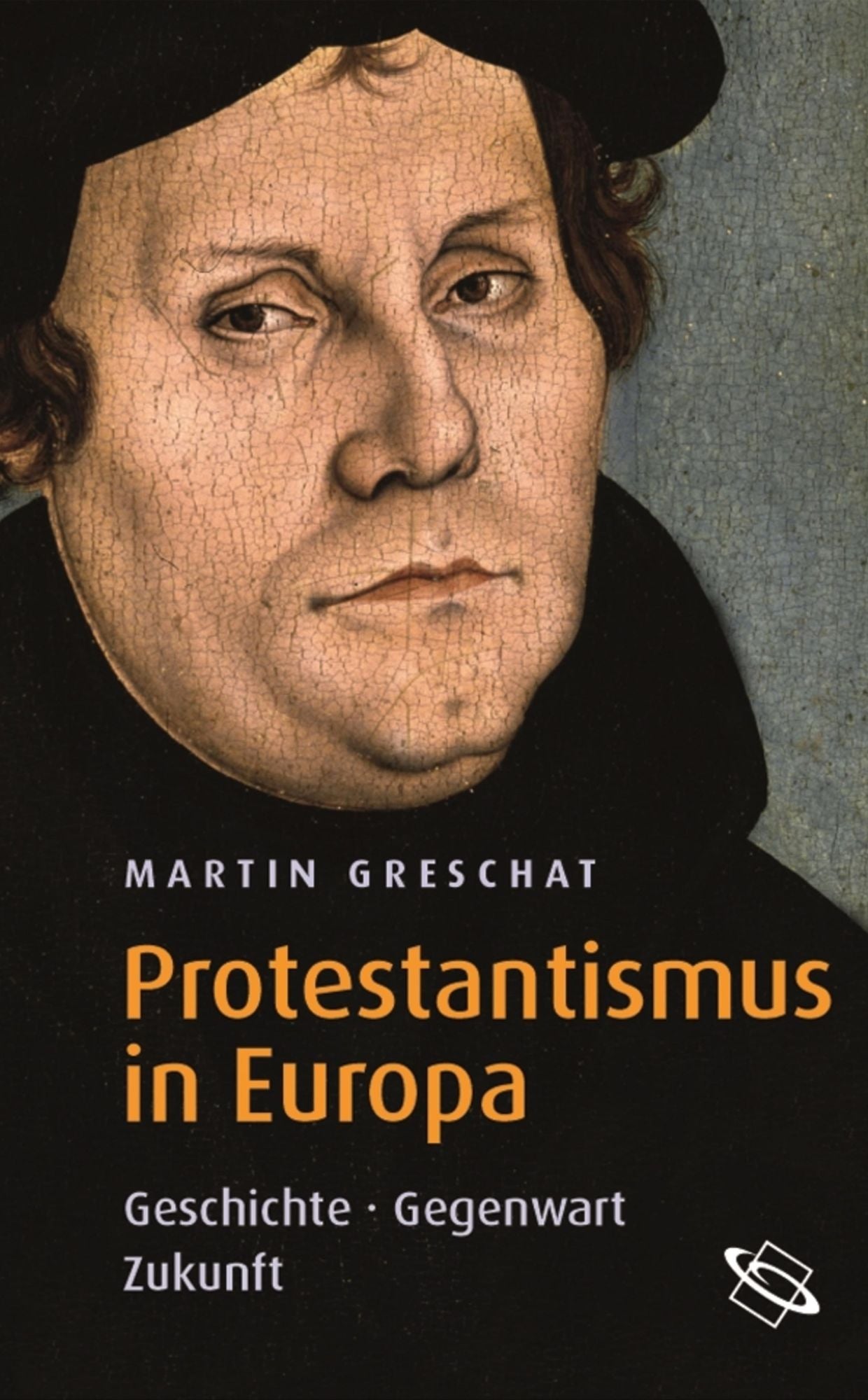 Protestantismus in Europa: Geschichte - Gegenwart - Zukunft
