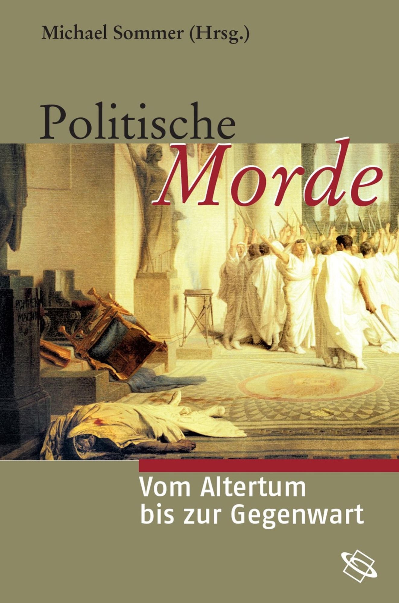 Politische Morde: Vom Altertum bis zur Gegenwart