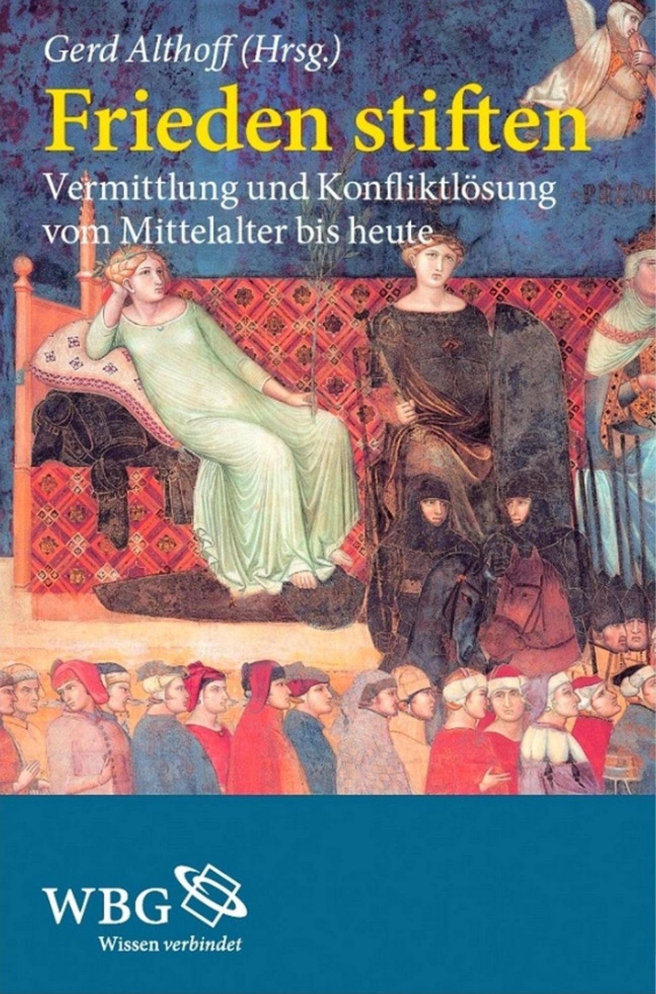 Frieden stiften: Vermittlung und Konfliktlösung vom Mittelalter bis heute