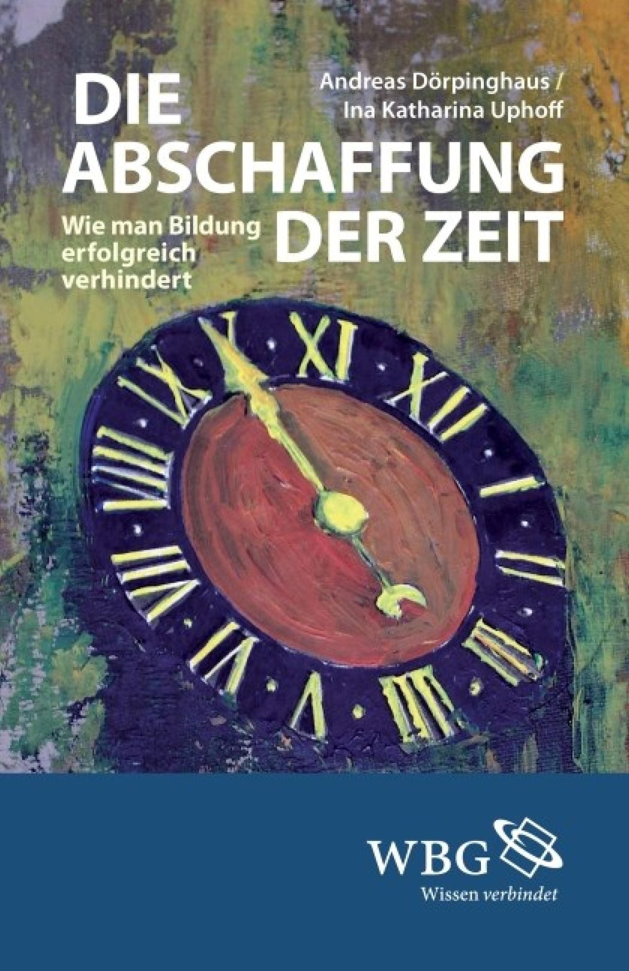 Die Abschaffung der Zeit: Wie man Bildung erfolgreich verhindert