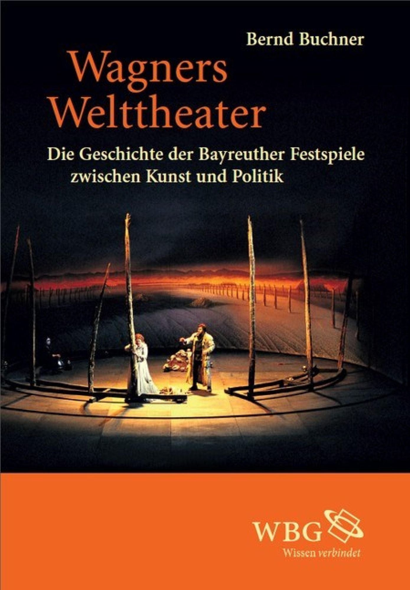 Wagners Welttheater: Die Geschichte der Bayreuther Festspiele zwischen Kunst und Politik