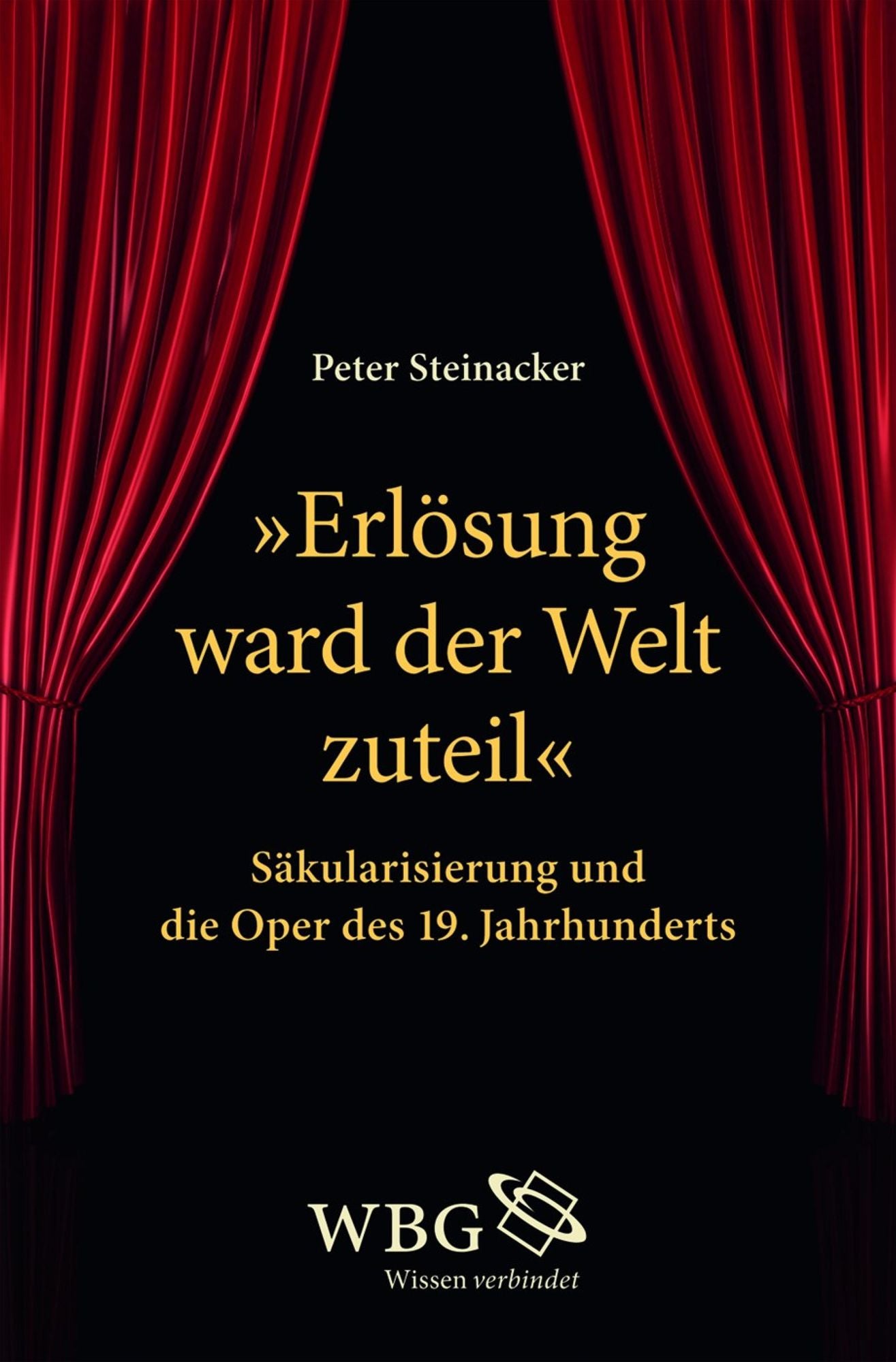 "Erlösung ward der Welt zuteil": Säkularisierung und die Oper des 19. Jahrhunderts
