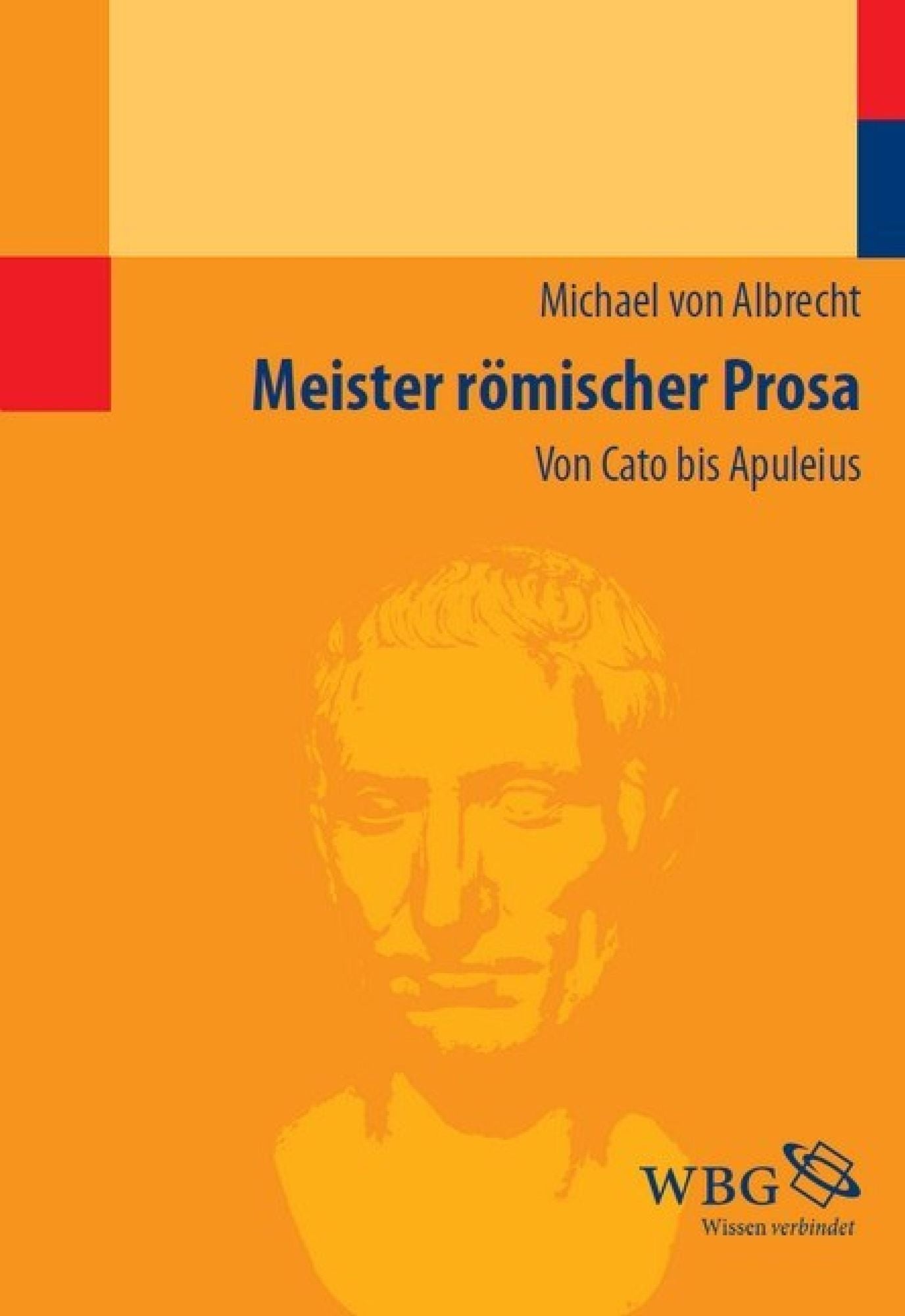 Meister römischer Prosa: Von Cato bis Apuleius