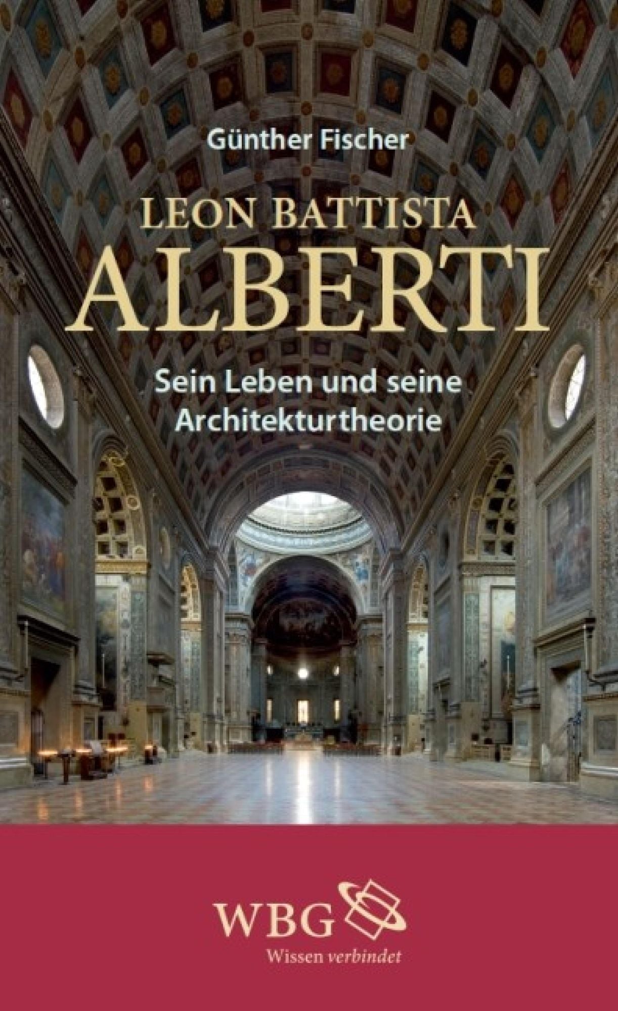 Leon Battista Alberti: Sein Leben und seine Architekturtheorie