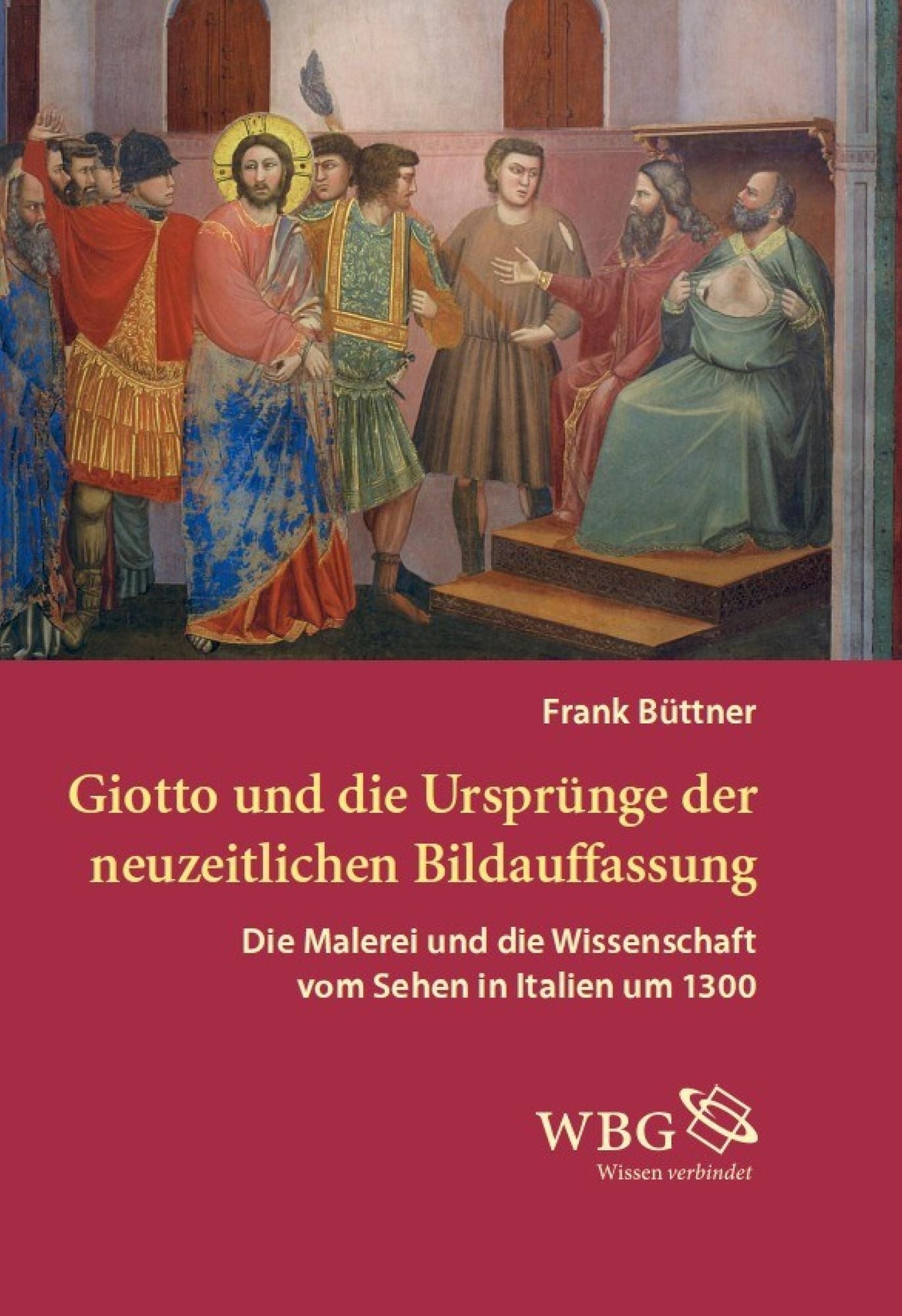 Giotto und die Ursprünge der neuzeitlichen Bildauffassung: Die Malerei und die Wissenschaft vom Sehen in Italien um 1300