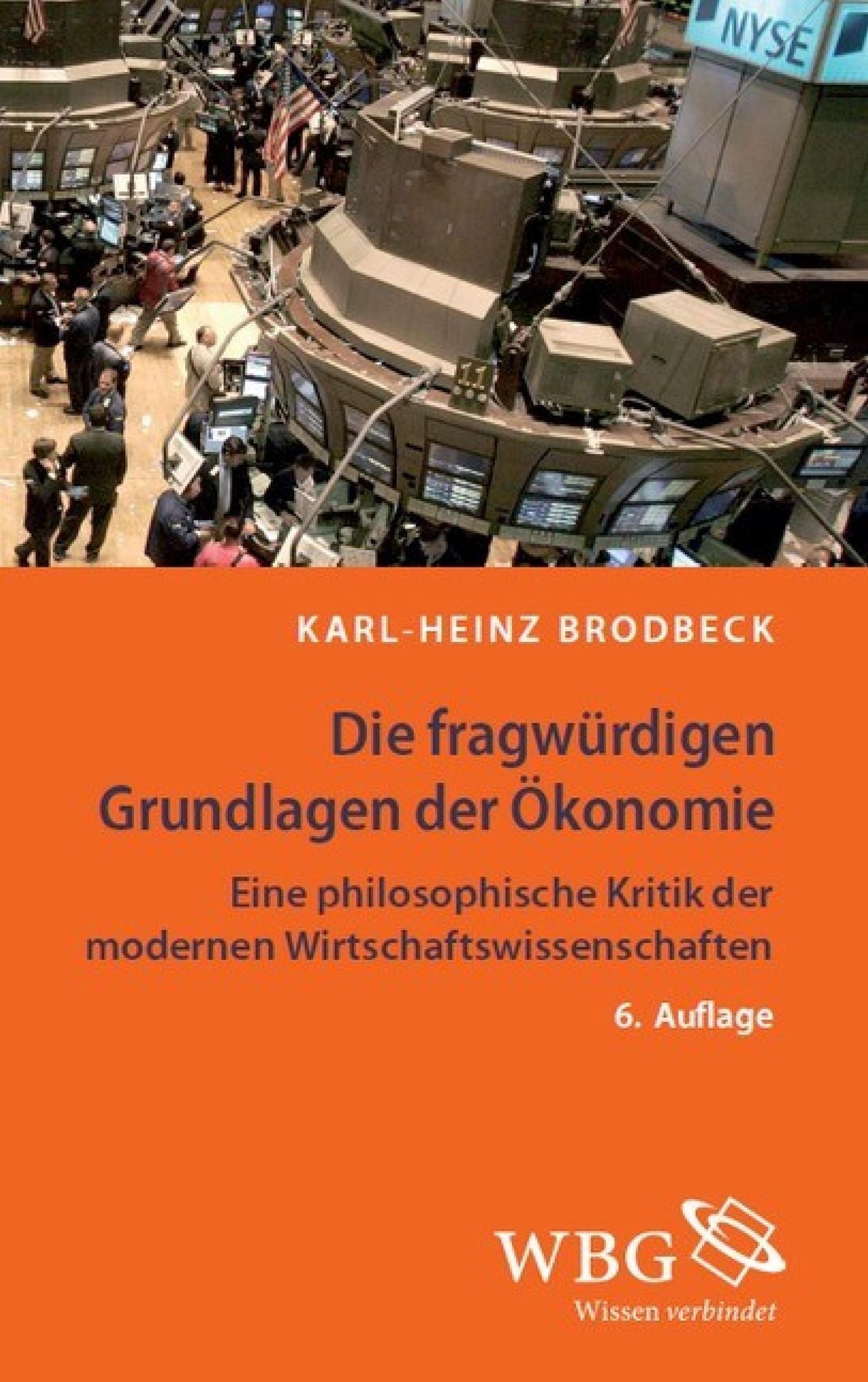 Die fragwürdigen Grundlagen der Ökonomie: Eine philosophische Kritik der modernen Wirtschaftswissenschaften