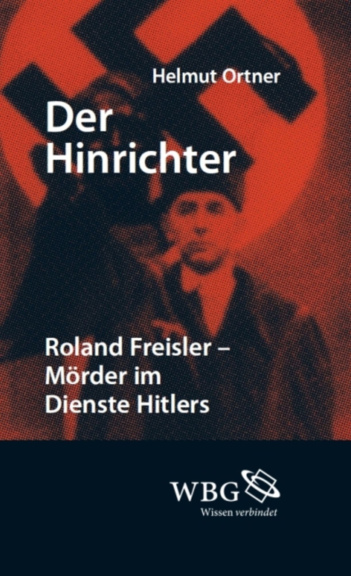 Der Hinrichter: Roland Freisler - Mörder im Dienste Hitlers