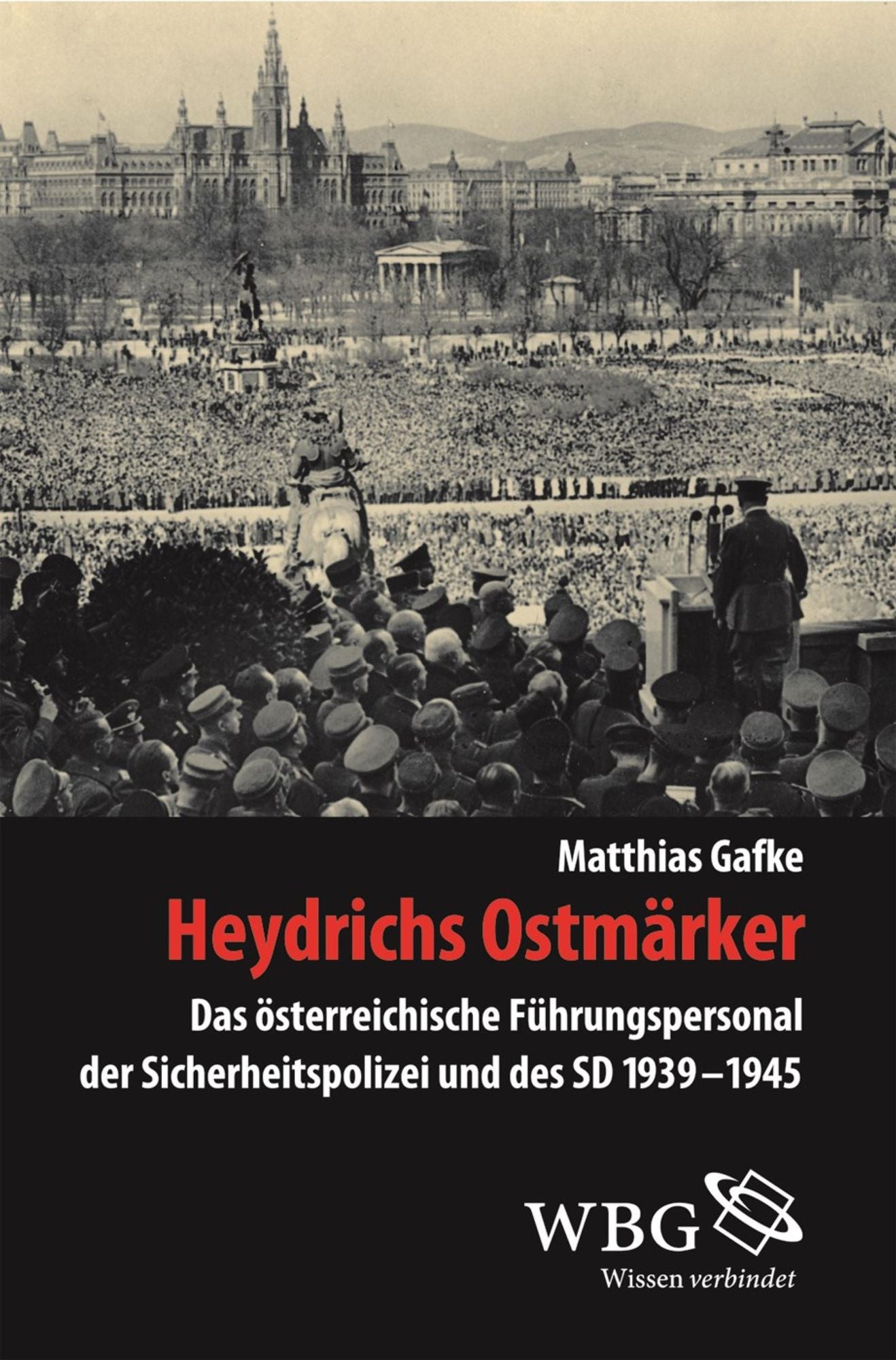 Heydrichs Ostmärker: Das österreichische Führungspersonal der Sicherheitspolizei und des SD 1939-1945