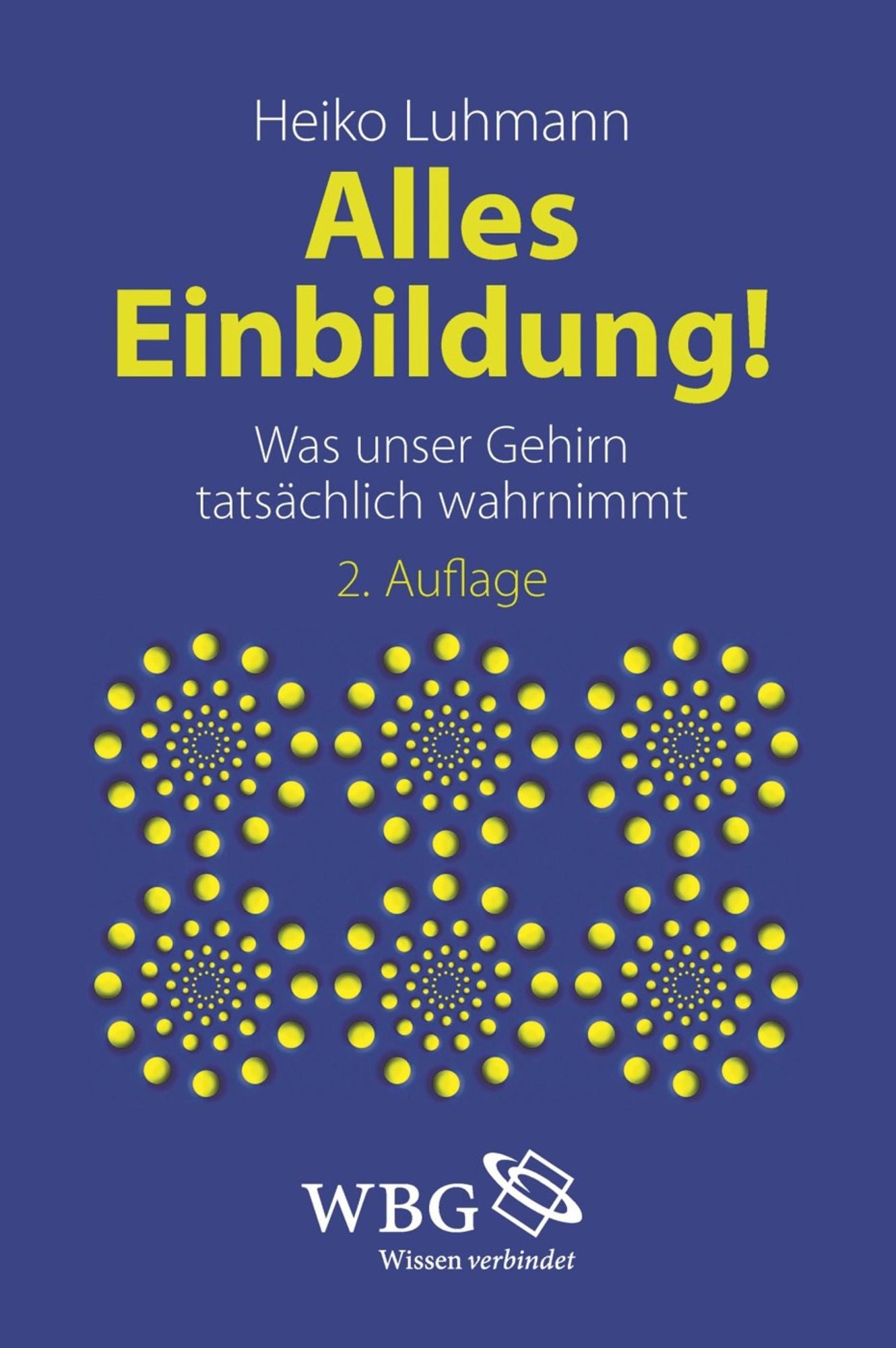 Alles Einbildung!: Was unser Gehirn tatsächlich wahrnimmt