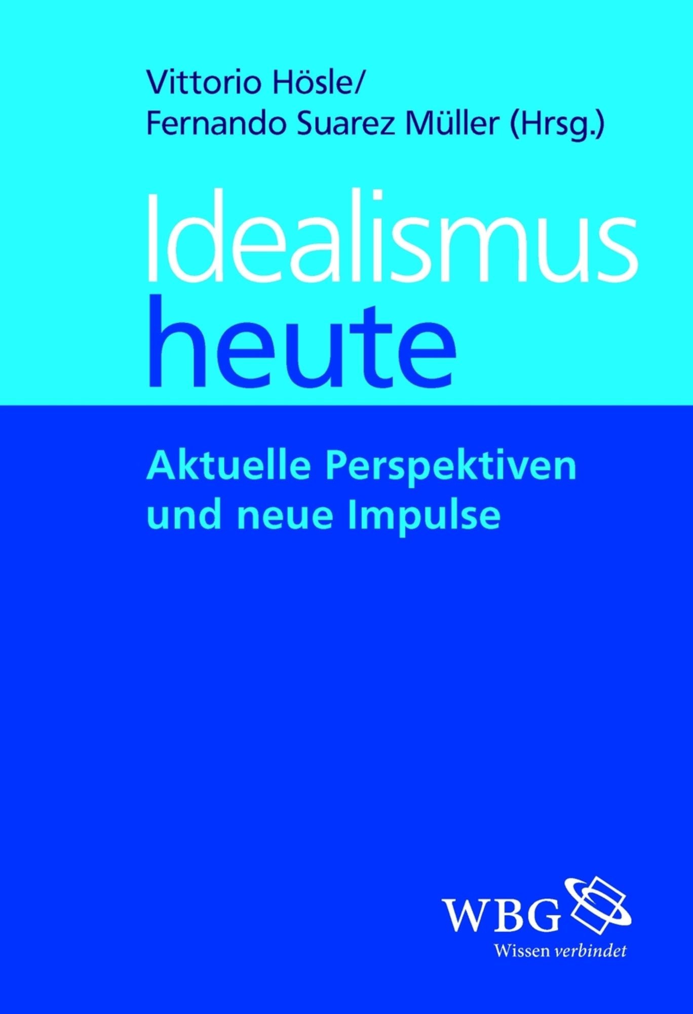 Idealismus heute: Aktuelle Perspektiven und neue Impulse