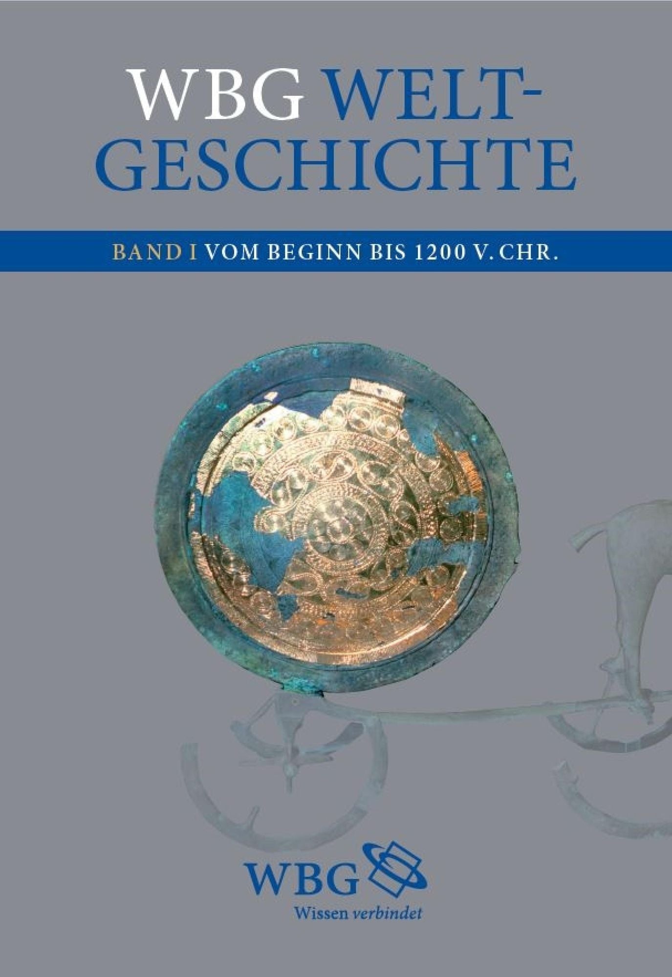 WBG Weltgeschichte: Band I: Vom Beginn bis 1200 v.Chr.