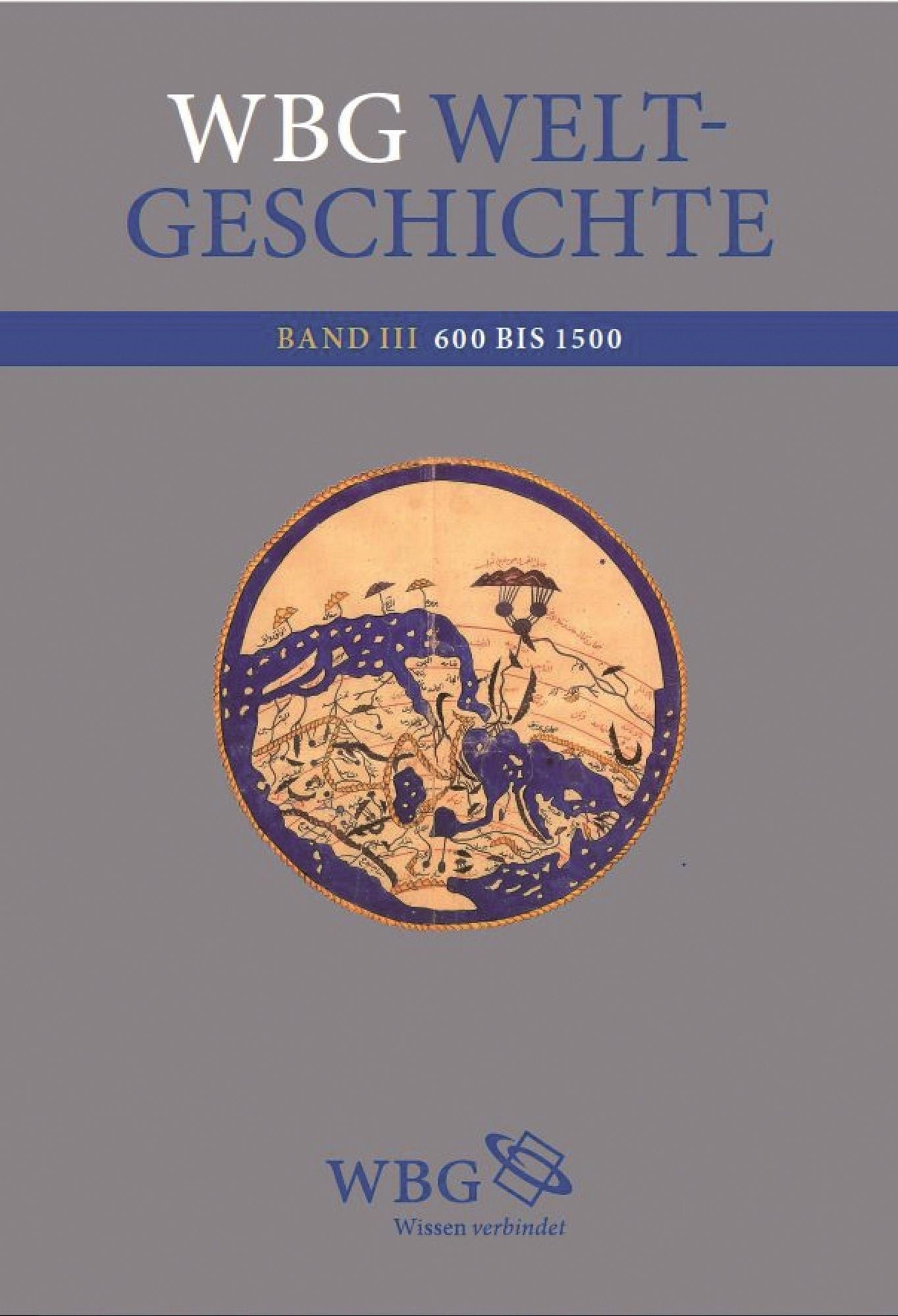 WBG Weltgeschichte: Band 3: 600 bis 1500 n. Chr.