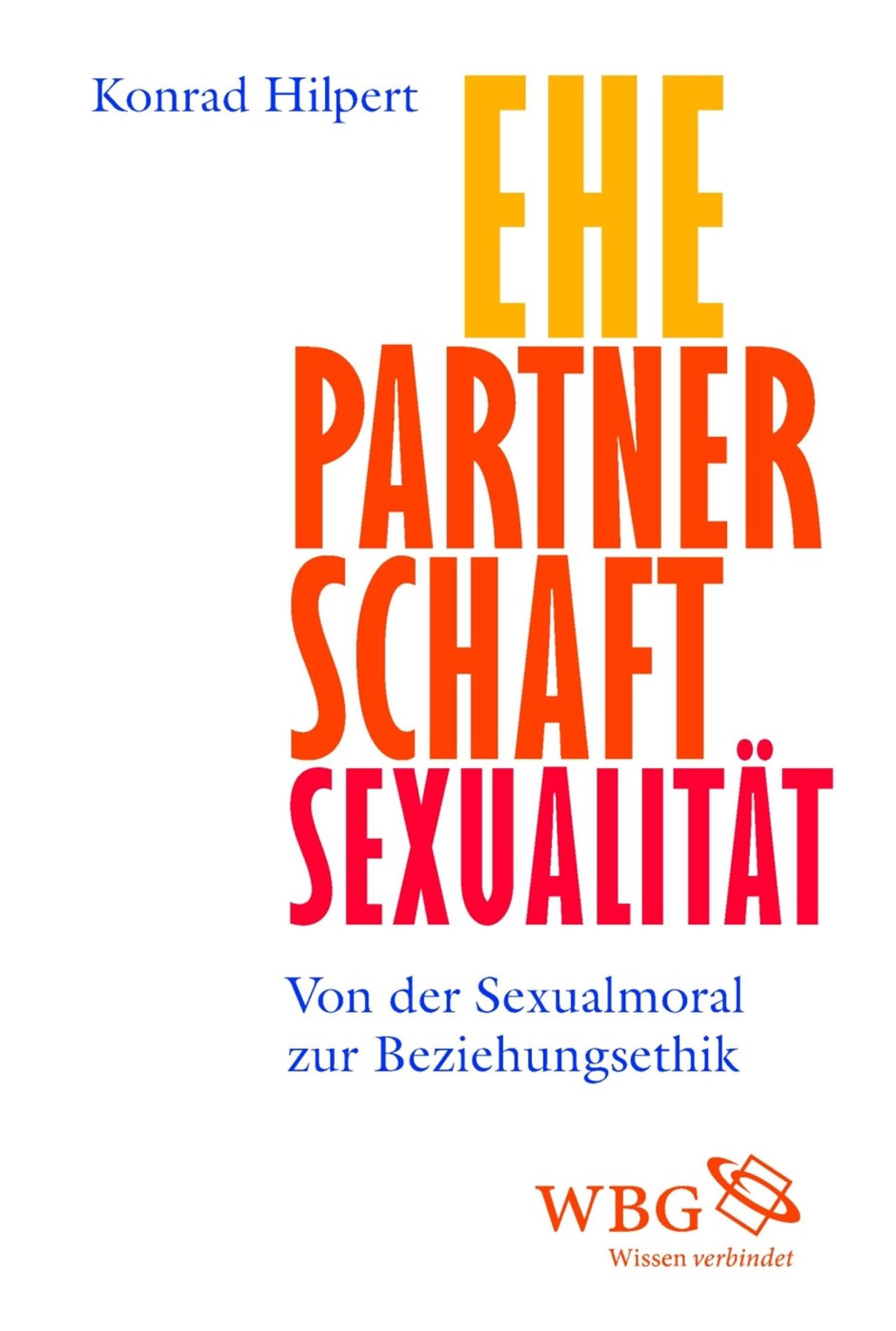 Ehe, Partnerschaft, Sexualität: Von der Sexualmoral zur Beziehungsethik
