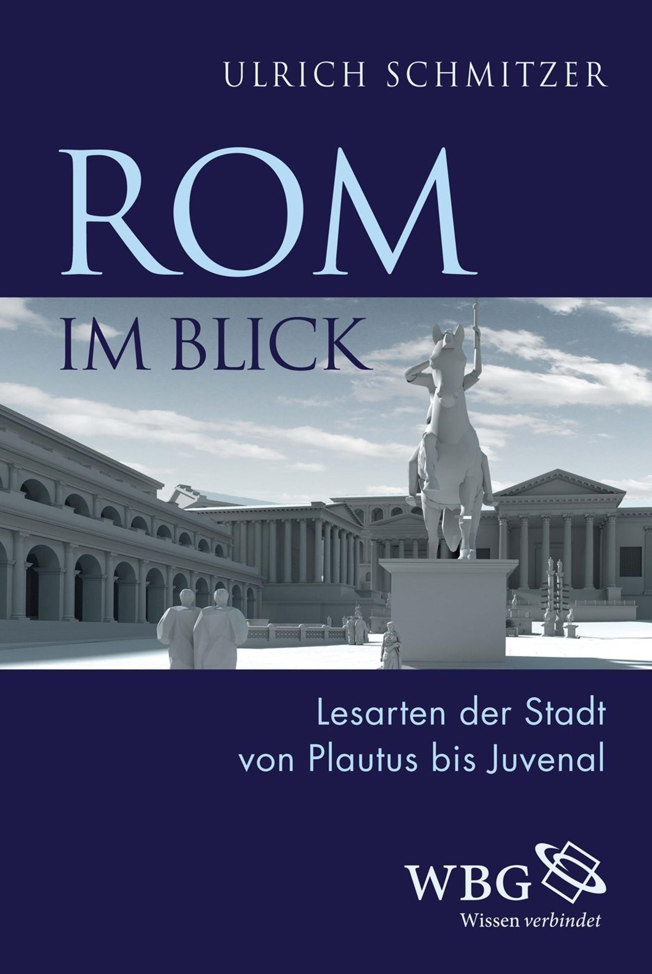 Rom im Blick: Lesarten der Stadt von Plautus bis Juvenal