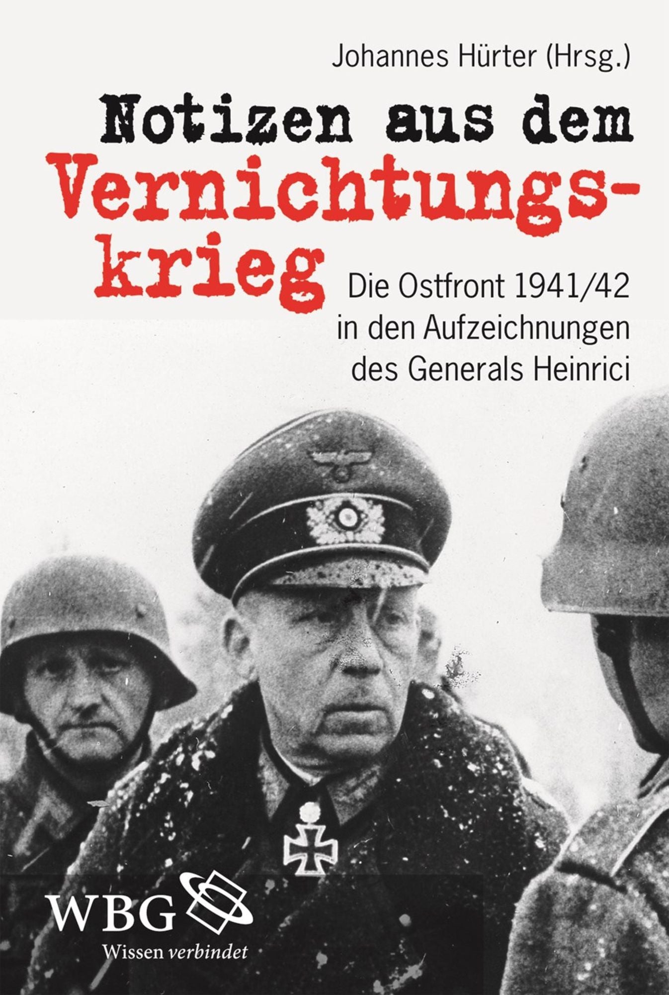 Notizen aus dem Vernichtungskrieg: Die Ostfront 1941/42 in den Aufzeichnungen des Generals Heinrici