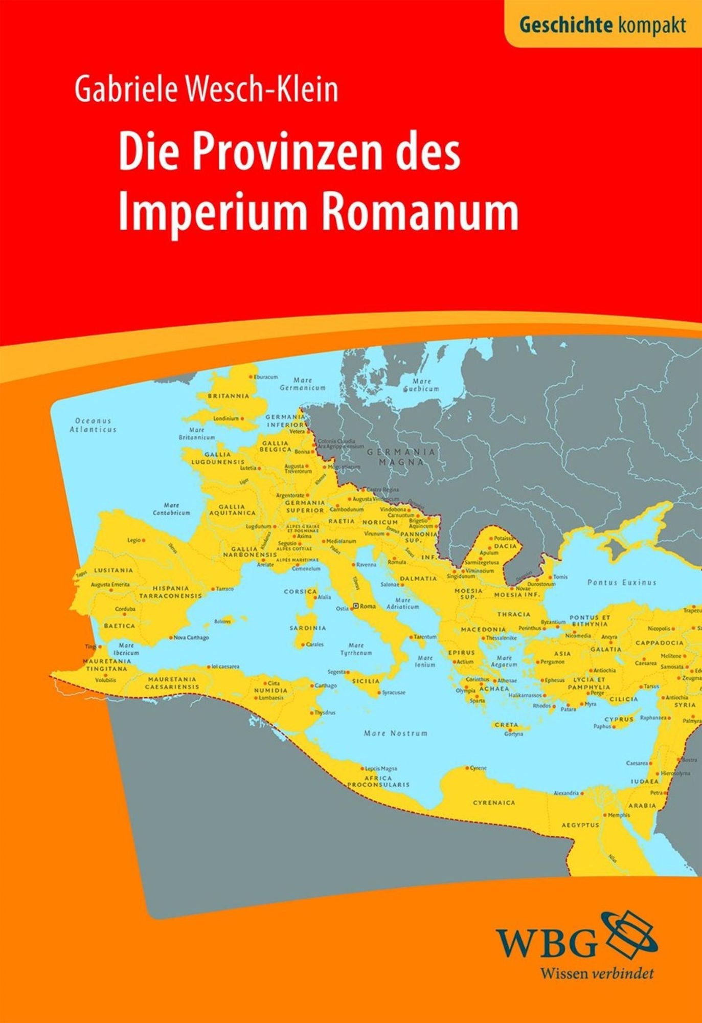 Die Provinzen des Imperium Romanum: Geschichte, Herrschaft, Verwaltung