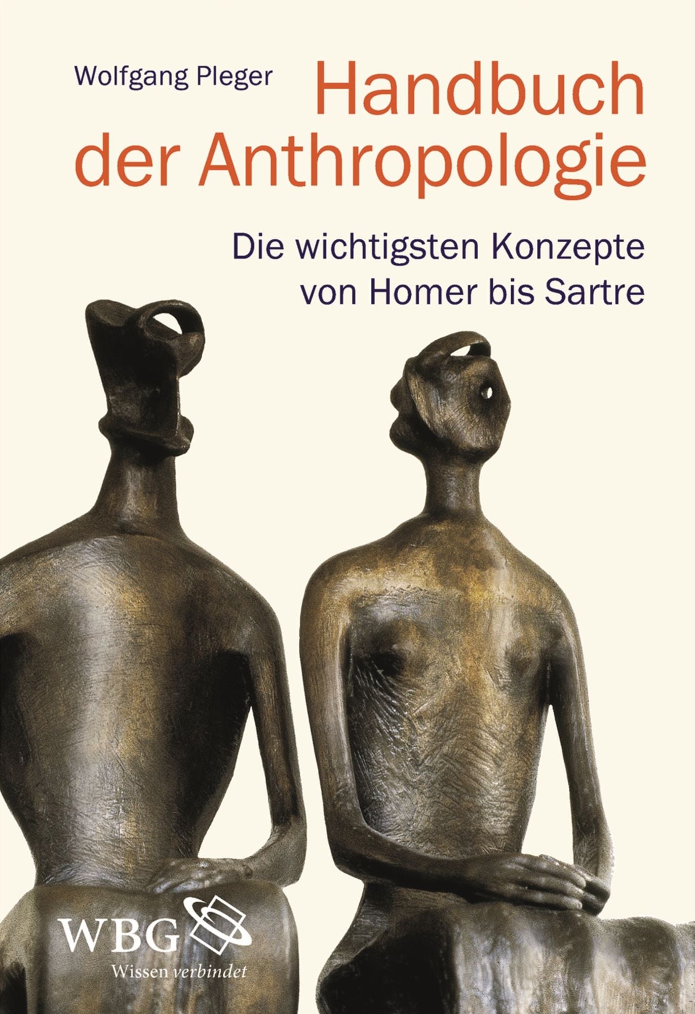 Handbuch der Anthropologie: Die wichtigsten Konzepte von Homer bis Sartre