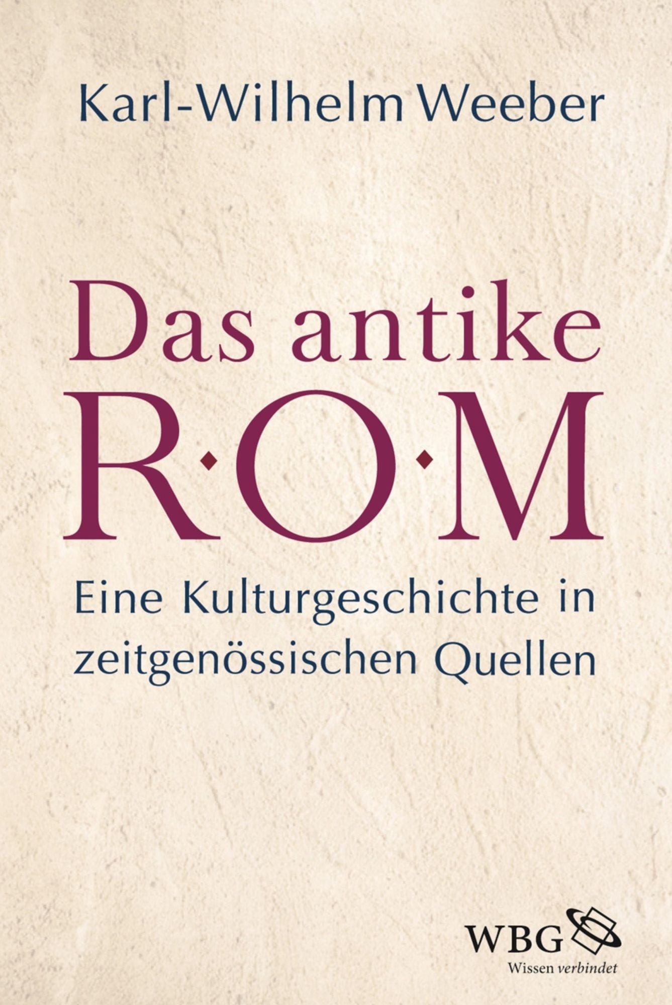 Das antike Rom: Eine Kulturgeschichte in zeitgenössischen Quellen