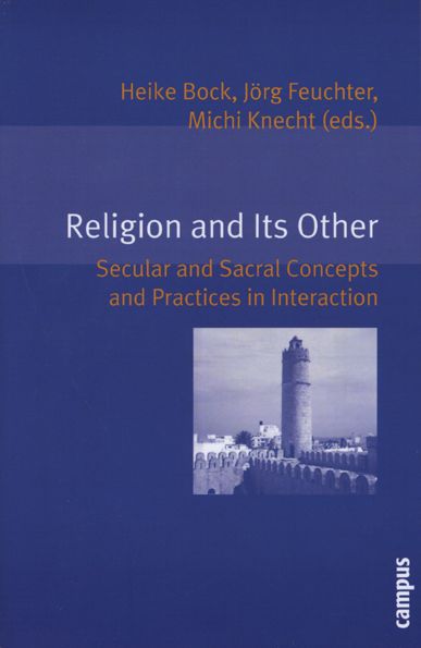 Religion and Its Other: Secular and Sacral Concepts and Practices in Interaction