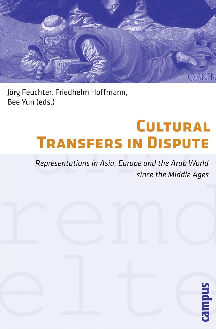 Cultural Transfers in Dispute: Representations in Asia, Europe and the Arab World since the Middle Ages