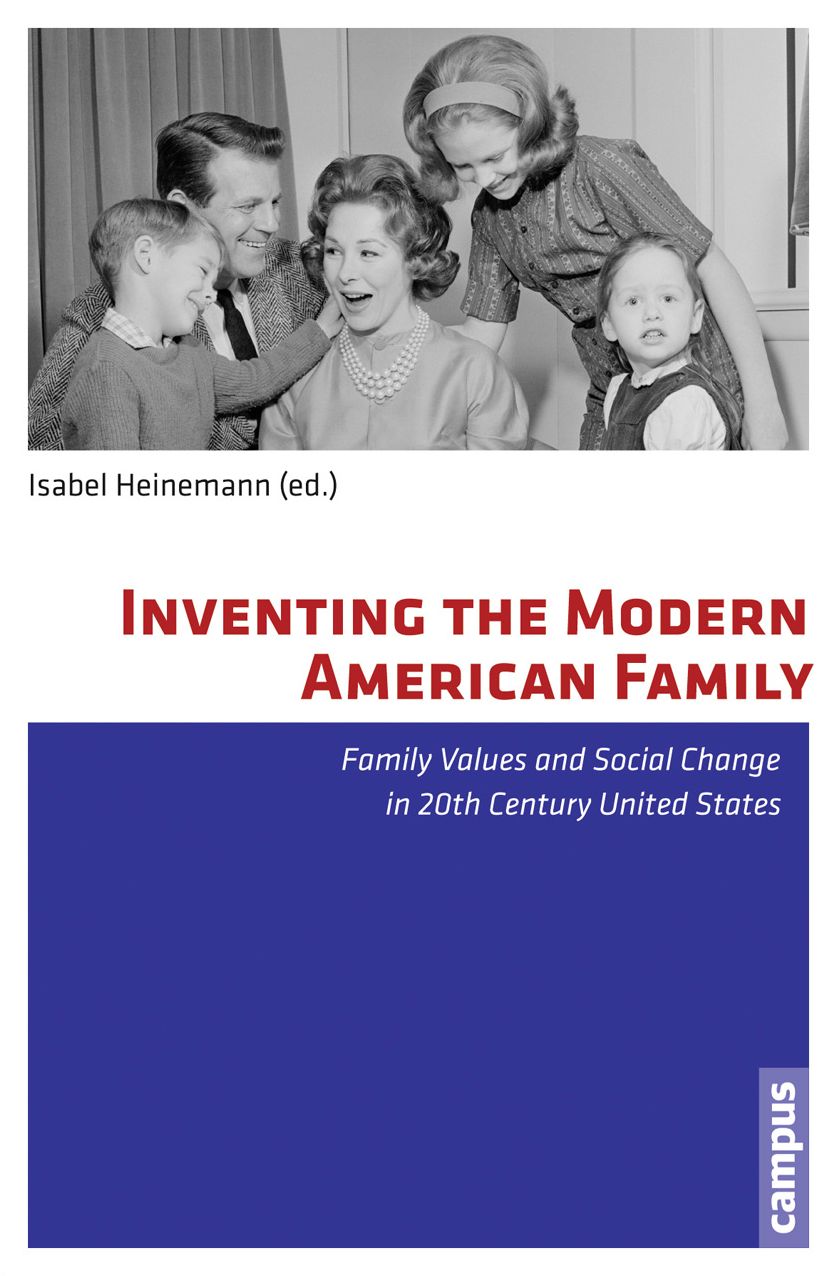 Inventing the Modern American Family: Family Values and Social Change in 20th Century United States
