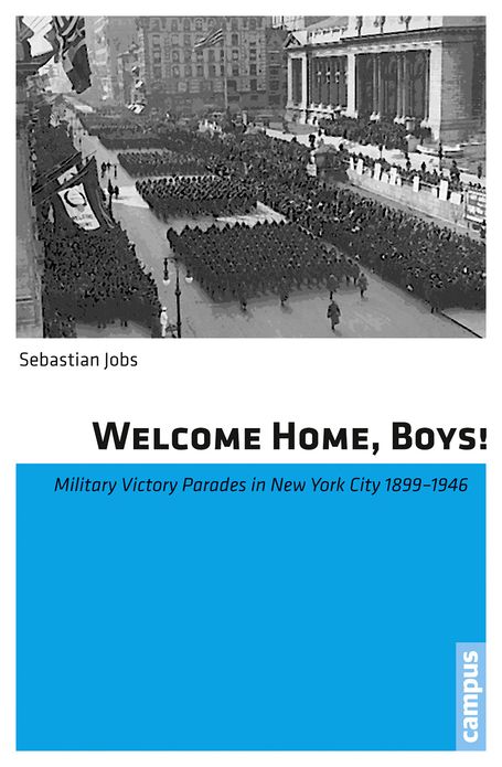 Welcome Home, Boys!: Military Victory Parades in New York City 1899-1946