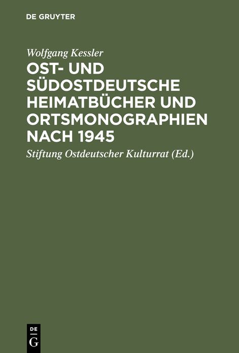 Ost- und sudostdeutsche Heimatbucher und Ortsmonographien nach 1945: Eine Bibliographie zur historischen Landeskunde der Vertreibungsgebiete