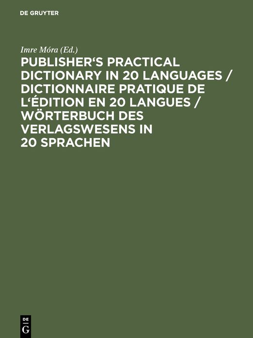 Publisher's Practical Dictionary in 20 Languages / Dictionnaire pratique de l'edition en 20 langues / Worterbuch des Verlagswesens in 20 Sprachen / Dictionnaire pratique de l'edition en 20 langues = Worterbuch des Verlagswesens in 20 Sprachen
