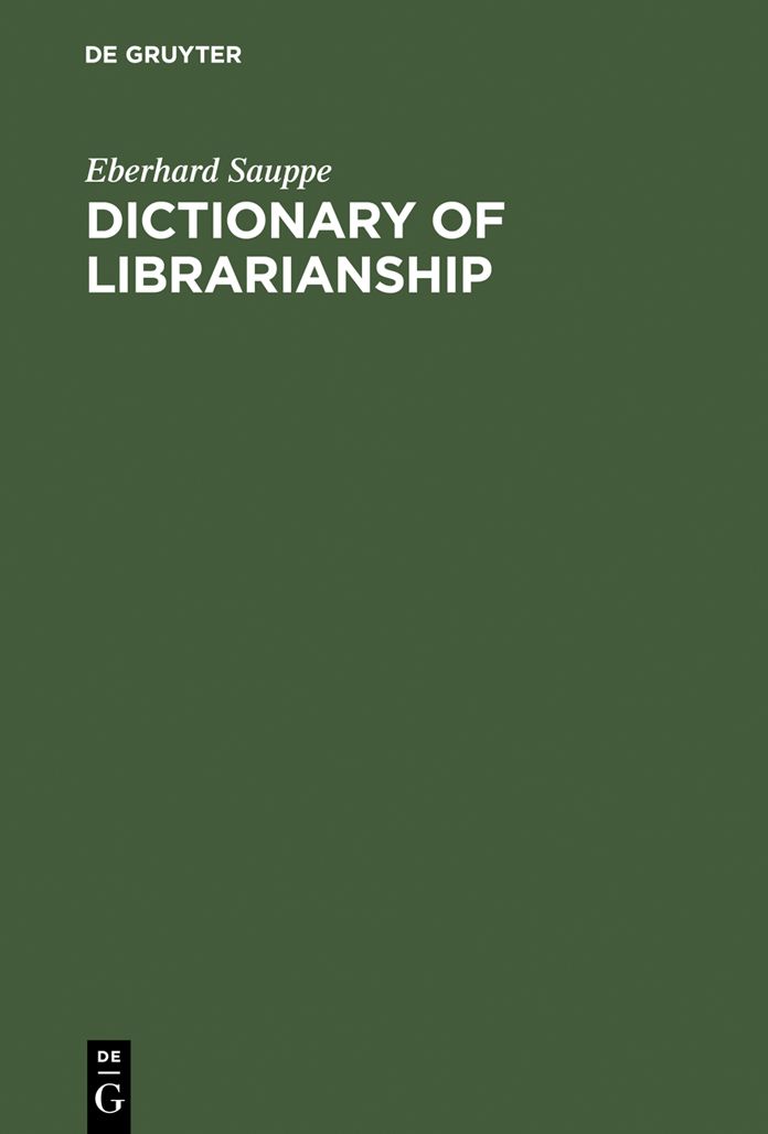 Dictionary of Librarianship: Including a Selection from the Terminology of Information Science, Bibliology, Reprography, and Data Processing ; German - English, English - German