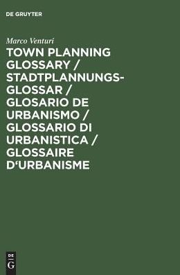 Town Planning Glossary / Stadtplannungsglossar / Glosario de Urbanismo / Glossario di Urbanistica / Glossaire d'Urbanisme: 10,000 Multilingual Terms in One Alphabet for European Town Planners