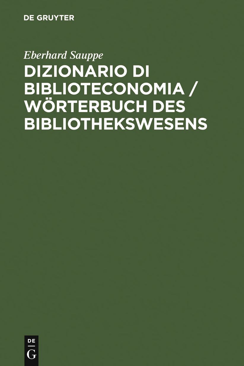 Dizionario di Biblioteconomia / Worterbuch des Bibliothekswesens / Worterbuch des Bibliothekswesens: Con una scelta della terminologia dell'informazione e documentazione, della reprografia, bibliologia,istruzione universitaria e informatica. Tedesco-Itali