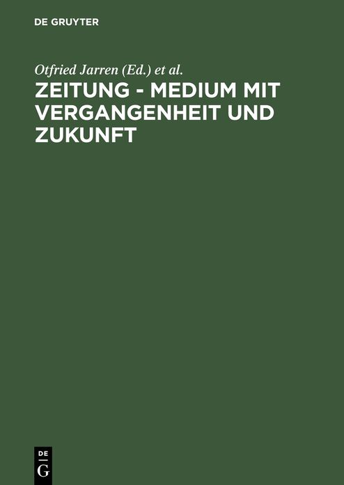 Zeitung - Medium mit Vergangenheit und Zukunft: Eine Bestandsaufnahmne. Festschrift aus Anlass des 60. Geburtstages von Hans Bohrmann