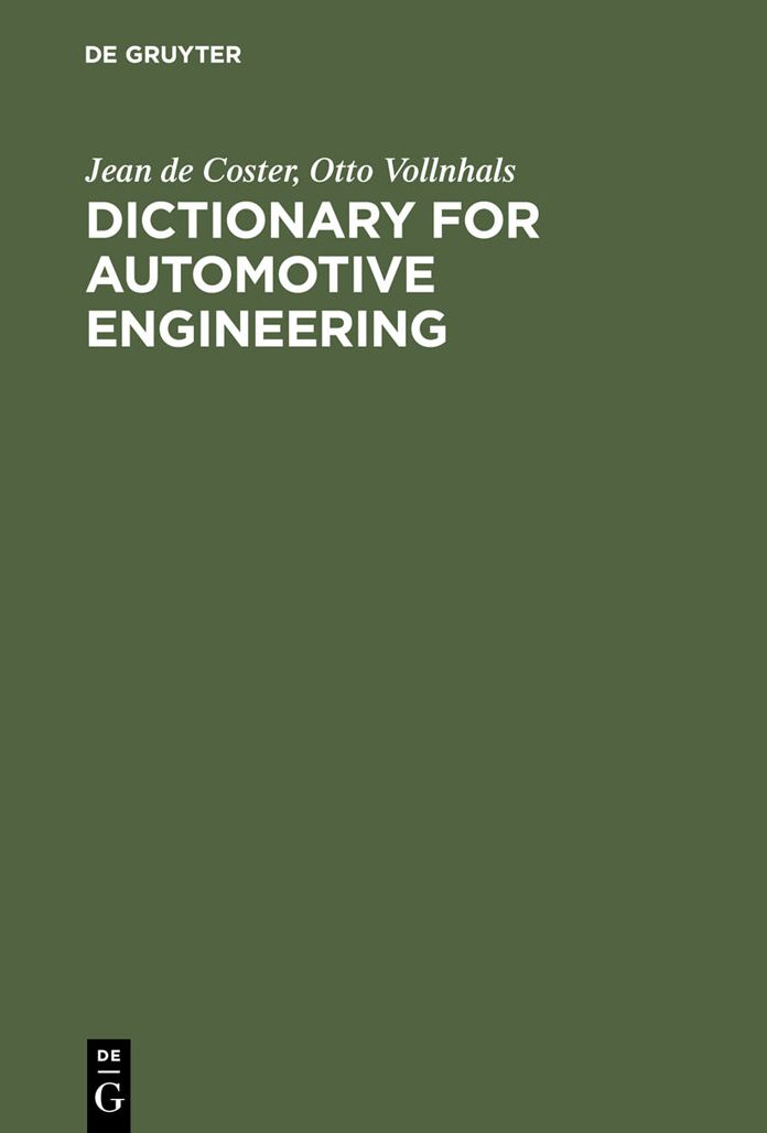 Dictionary for Automotive Engineering / Dictionnaire du genie automobile / Worterbuch fur Kraftfahrzeugtechnik: English-French-German with Explanations of French and German Terms / Anglais-francais-allemand avec definitions des termes francais et allemand