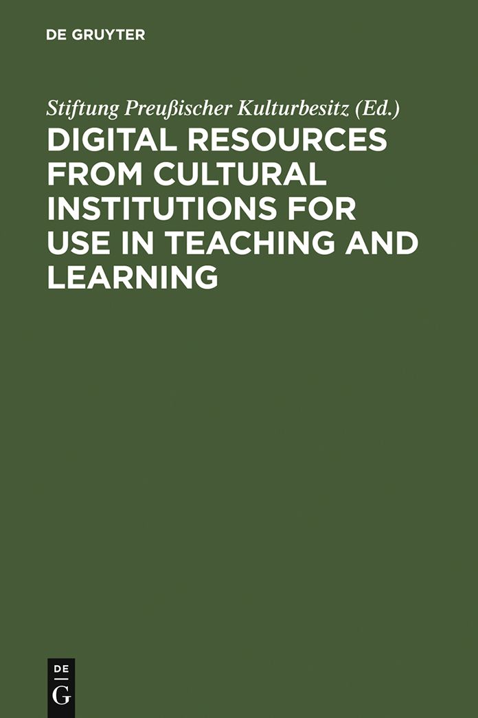 Digital Resources from Cultural Institutions for Use in Teaching and Learning: A Report of the American/German Workshop. The Andrew W. Mellon Foundation/Stiftung Preussischer Kulturbesitz