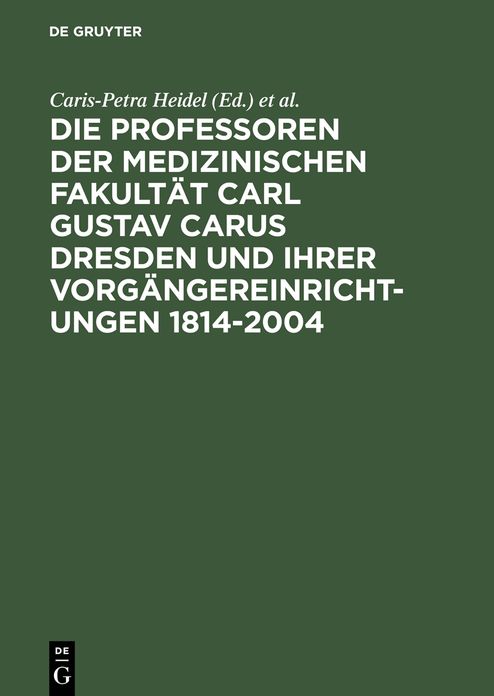 Die Professoren der Medizinischen Fakultat Carl Gustav Carus Dresden und ihrer Vorgangereinrichtungen 1814-2004