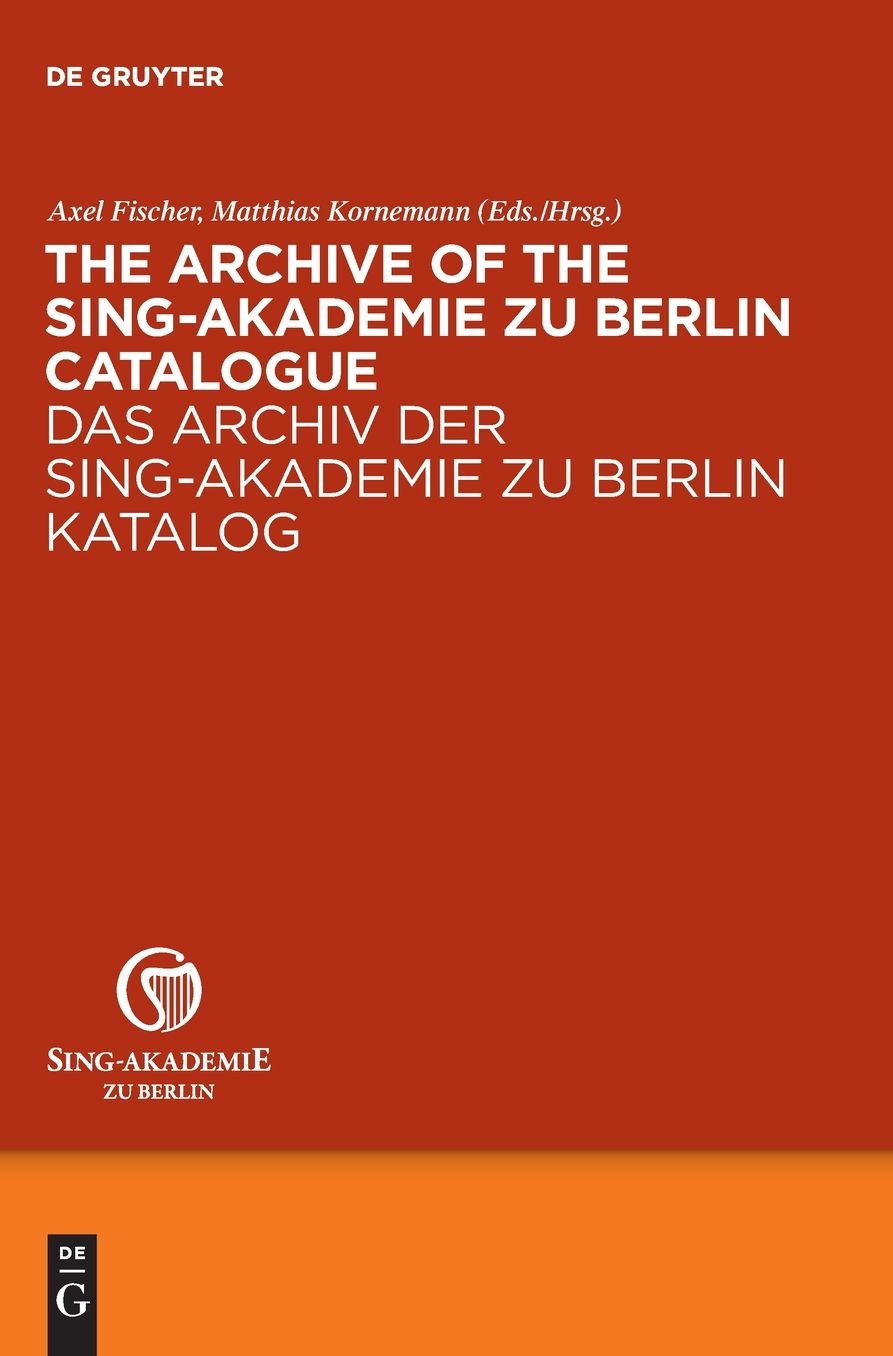 The Archive of the Sing-Akademie zu Berlin. Catalogue / Das Archiv der Sing-Akademie zu Berlin. Katalog