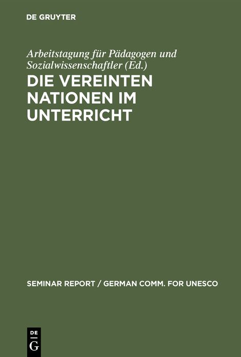 Die Vereinten Nationen im Unterricht: Bericht uber eine Arbeitstagung fur Padagogen und Sozialwissenschaftler, veranstaltet vom 3. bis 8. Januar 1977 in der Europaischen Akademie Berlin