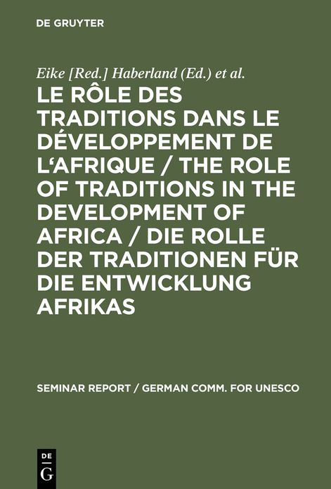 Le role des traditions dans le developpement de l'Afrique / The role of traditions in the development of Africa / Die Rolle der Traditionen fur die Entwicklung Afrikas: Rapport final d'un symposium international organise par les Commissions Allemande et S