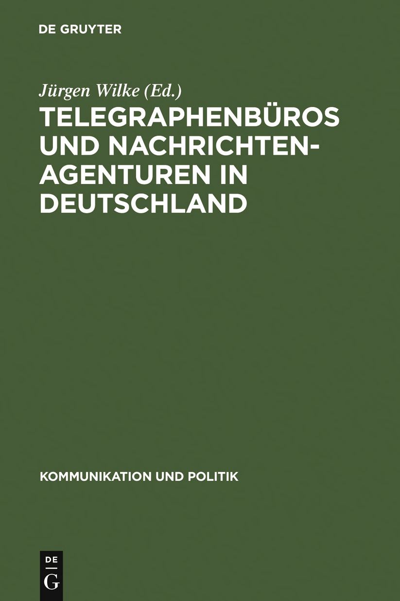 Telegraphenburos und Nachrichtenagenturen in Deutschland: Untersuchungen zu ihrer Geschichte bis 1949