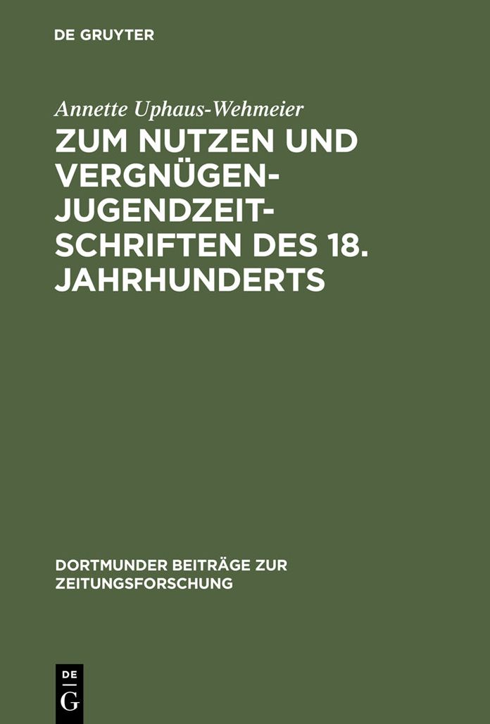 Zum Nutzen und Vergnugen - Jugendzeitschriften des 18. Jahrhunderts: Ein Beitrag zur Kommunikationsgeschichte